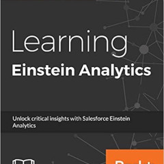 [FREE] KINDLE 📌 Learning Einstein Analytics: Unlock critical insights with Salesforc