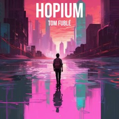 Hopium - Tom Fublé