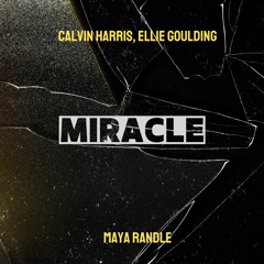 Miracle - Calvin Harris, Ellie Goulding (Maya Randle Bootleg)