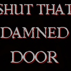 Shut That Damn Door