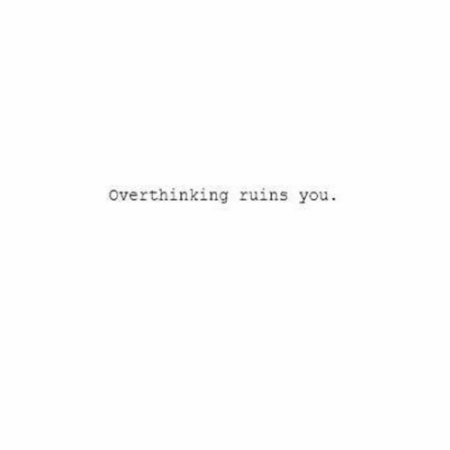 O V E R T H I N K I N G