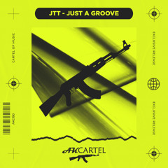 JTT - JUST A GROOVE (Original Mix) [AK CARTEL]