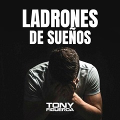 Ladrones De Sueños - Tony Figueroa