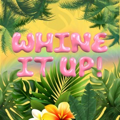 Whine It Up (Radio Edit) [FREE DOWNLOAD FOR DJS - EXTENDED VERSION]