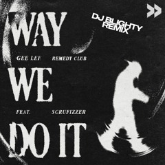 Gee Lee, Remedy Club & Scrufizzer - Way We Do It (DJ Blighty Remix)