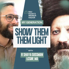 Rav Kook (32): Show Them the Light | Meimor HaDor - My Generation