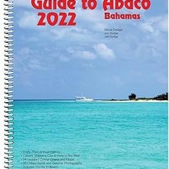 ✔PDF/✔READ The Cruising Guide to Abaco, Bahamas: 2022