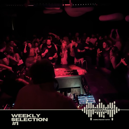 UNPREDICTABLE SOUND - Weekly Selection #1