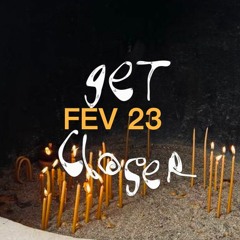 Get Closer - Fev 23