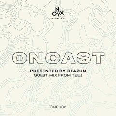 ONCAST 006 - ft TEEJ Guest Mix