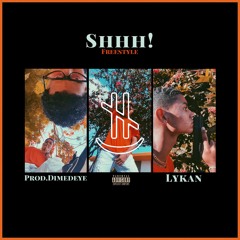 Lykan - “Shhh Freestyle”(Prod. Dimedeye)