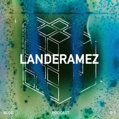Bloc Podcast 05: Landeramez