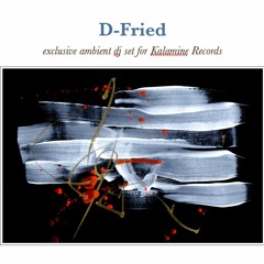 D-Fried "exclusive ambient dj set for Kalamine Records"