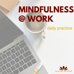 Mindfulness @ work: a daily practice
