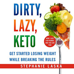 View EPUB √ Dirty, Lazy, Keto (Revised and Expanded): Get Started Losing Weight While