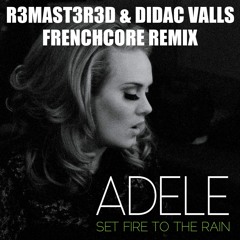 Adele - Set Fire To The Rain (R3MAST3R3D & Didac Valls Frenchore Remix)