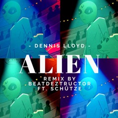 👽 Dennis Llody - Alien (Remix by Beatdeztructor Ft. Schütze) 👽