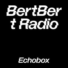 BertBert Radio s03e03 at Echobox Radio 07-10-21
