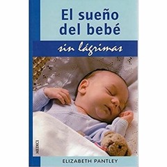 [ACCESS] EBOOK 📥 EL SUEÑO DEL BEBE.SIN LAGRIMAS (MADRE Y BEBÉ) (Spanish Edition) by