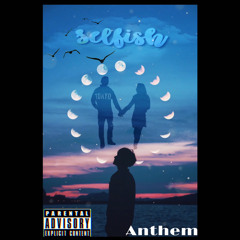 Anthem - Selfish