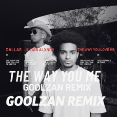 DALLAS: The Way You Love Me (GoolZan Remix)