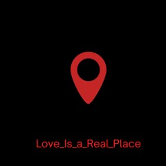 Love Is a Real Place