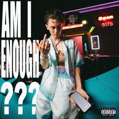 AM I ENOUGH?