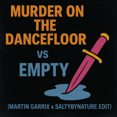 Murder On The Dancefloor vs Empty (Martin Garrix x DubVision x Jaimes x SaltyByNature Edit)