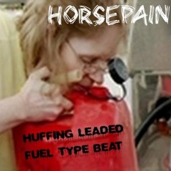 Huffing Leaded Fuel Type Beat