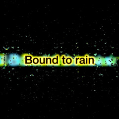 Bound to rain