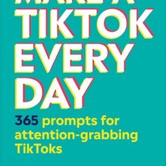 Download Book [PDF] Make a TikTok Every Day: 365 Prompts for Attention-Grabbing TikToks