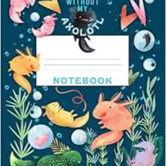 FREE EBOOK 📜 Never Without My Axolotl Notebook: Wide Ruled Composition Book For Kids