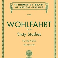 [ACCESS] EBOOK 📚 Wohlfahrt Op. 45: Sixty Studies for the Violin, Book 1 (Schirmer's