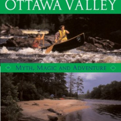 GET KINDLE 💘 Rivers of the Upper Ottawa Valley: Myth, Magic and Adventure by  Hap Wi
