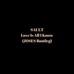 Sault - Love Is All I Know (Joses Bootleg Edit)