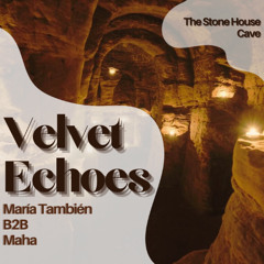 Velvet Echoes - Maha b2b María También - The Stone House Cave