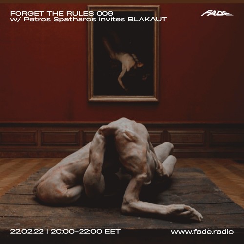 FORGET THE RULES 009 w/ Petros Spatharos invites BLAKAUT