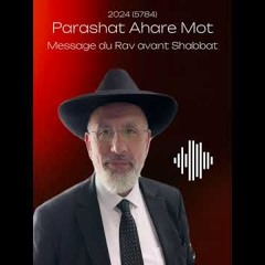Parashat Ahare Mot 5784 (2024) - Message du Rav avant Shabbat