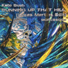 Kate Bush - Running Up That Hill (Lucas Martins Edit) [MORCSS009] ~ free dl