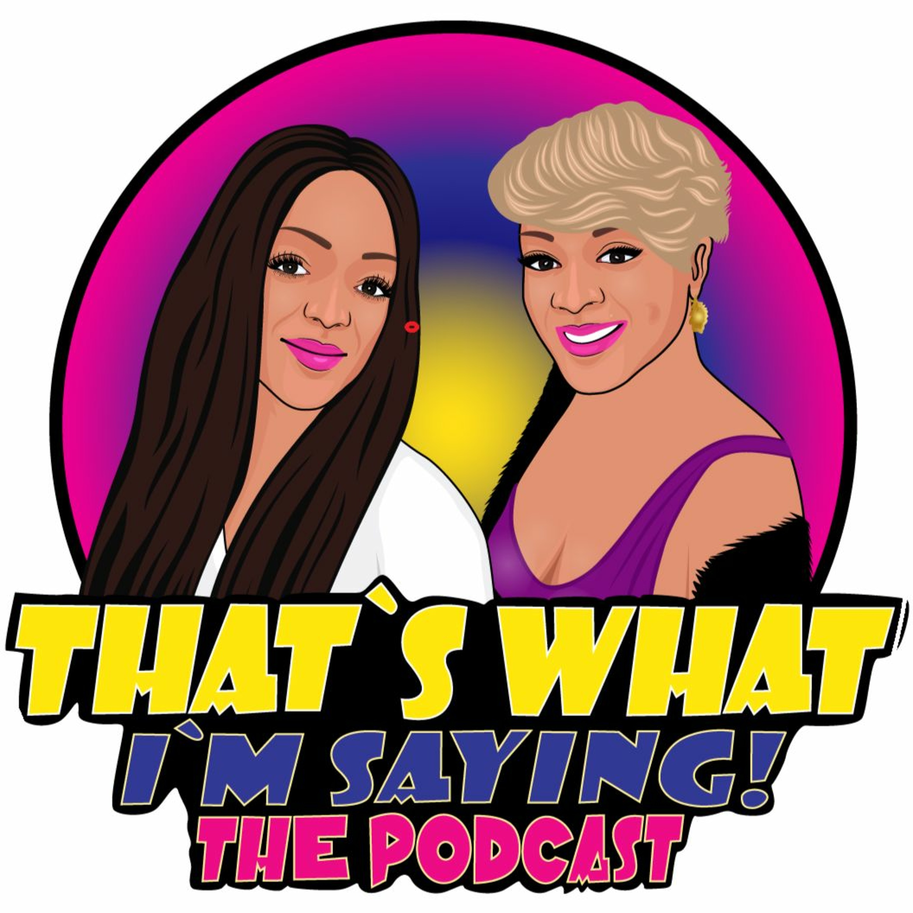 That\'s What I\'m Saying! the podcast