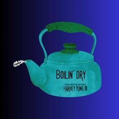Boilin’ Dry