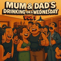 Mum & Dad’s Drinking on a Wednesday Vol 1