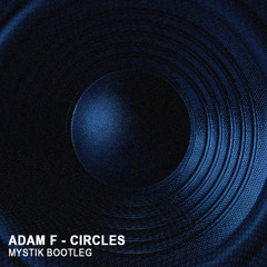 Adam F - Circles (MYSTIK Bootleg) [FREE DL]