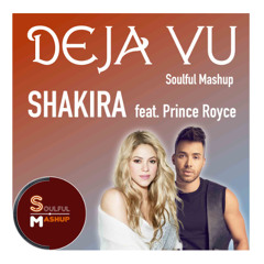 Shakira - Deja vu (feat. Prince Royce) (Soulful Mashup)