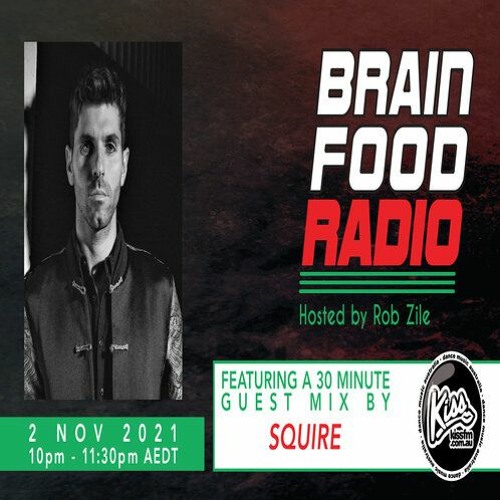 Brain Food Radio hosted by Rob Zile/KissFM/02-11-21/#2 SQUIRE (GUEST MIX)
