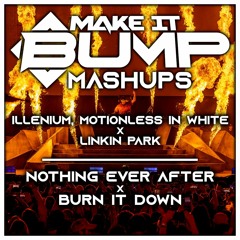 BURN IT DOWN [PITCHED^] X NOTHING EVER AFTER - LINKIN PARK X ILLENIUM & MOTIONLESS IN WHITE (MASHUP)