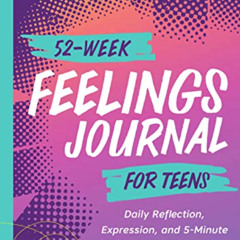 FREE PDF 💝 52-Week Feelings Journal for Teens: Daily Reflection, Expression, and 5-M