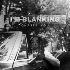 I’m Blanking ( Chasin’ You ) prod. euphoria x paymels