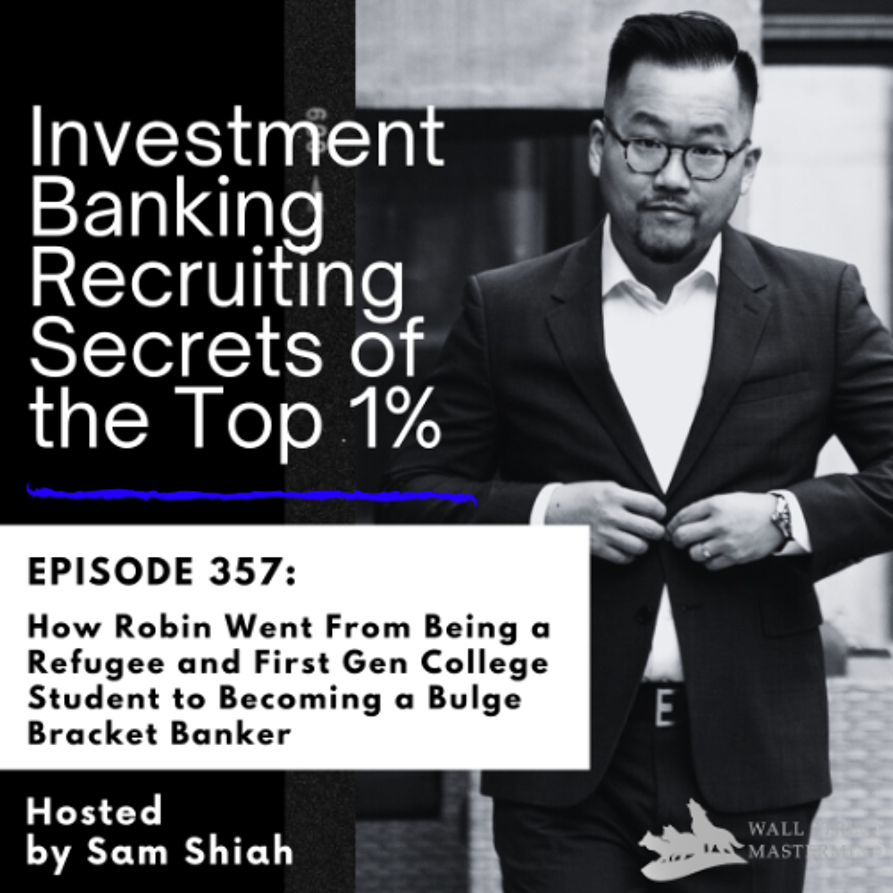 cover of episode Episode 357: How Robin Went From Being a Refugee and First Gen College Student to Becoming a Bulge Bracket Banker
