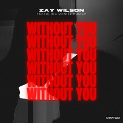 Zay Wilson - Without You (Feat. Daniel Polich)